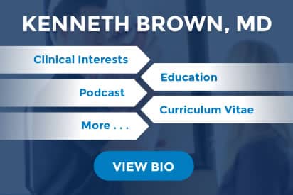 Kenneth Brown, MD biography preview that highlights his education, clinical interests, podcast, etc