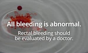 rectal bleeding is abnormal and should be evaluated by a medical professional with blood dispersing in water