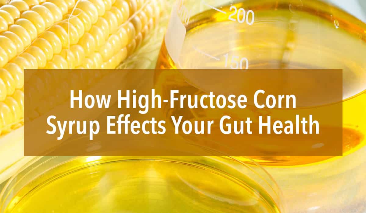 How Does High Fructose Corn Syrup Affect Gut Health Dr Brown